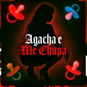 Album AGACHA E ME CHUPA (Explicit) from DJ Tchouzen
