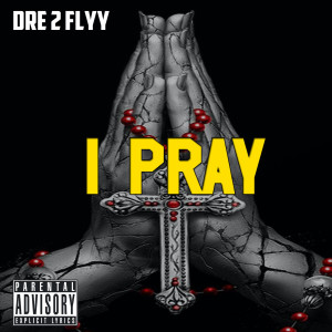 Listen to I Pray (Explicit) song with lyrics from Dry2Flyy