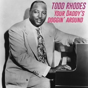 อัลบัม Your Daddy's Doggin' Around ศิลปิน Todd Rhodes