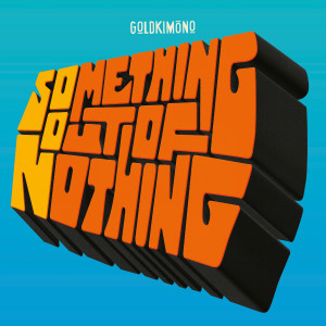 อัลบัม Something Out Of Nothing ศิลปิน Goldkimono