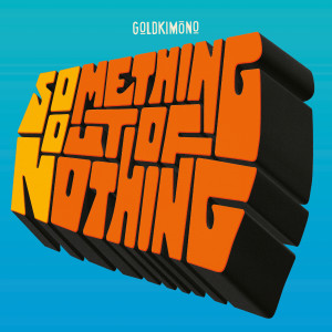 Something Out Of Nothing dari Goldkimono