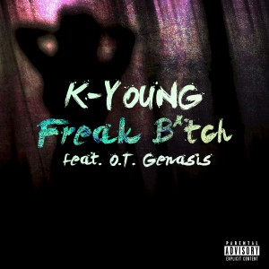 Listen to Freak Bitch (feat. O.T. Genasis) (Explicit) song with lyrics from K-Young