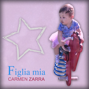 Listen to Figlia mia song with lyrics from Carmen Zarra