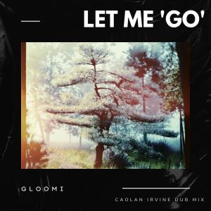 收聽Caolan Irvine的GLOOMi - Let Me 'Go' (Caolan Irvine Dub Mix)歌詞歌曲