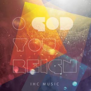 ดาวน์โหลดและฟังเพลง Oh God You Reign (Single) พร้อมเนื้อเพลงจาก IHC Music
