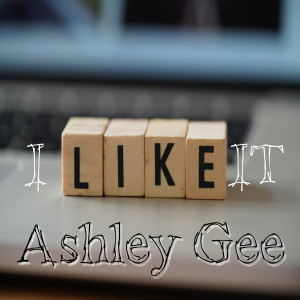 Album I Like It (Explicit) from Ashley Gee