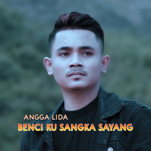 Dengarkan lagu Benci Ku Sangka Sayang nyanyian Angga Lida dengan lirik