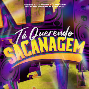 DJ SATI MARCONEX的專輯Tá Querendo Sacanagem (feat. MC Nego da Marcone, Mc Kitinho & Mc Rd) [Explicit]