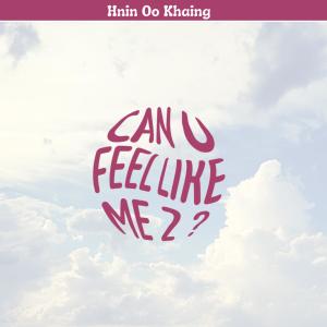 Hnin Oo Khaing的專輯Can you feel like me 2 ?