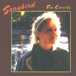 收聽Eva Cassidy的Songbird (Album Version)歌詞歌曲