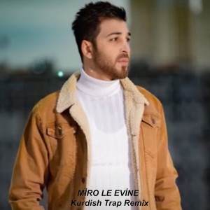 收聽Miro的Le Evine (Kurdish Trap Remix)歌詞歌曲