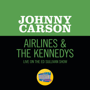 ดาวน์โหลดและฟังเพลง Airlines & The Kennedy's (Live On The Ed Sullivan Show, March 26, 1961) พร้อมเนื้อเพลงจาก Johnny Carson