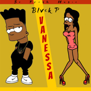 Listen to Vanessa song with lyrics from Blvck P