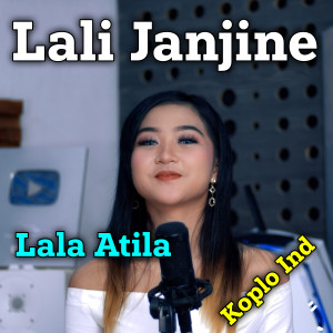 Dengarkan Lali Janjine lagu dari Lala Atila dengan lirik