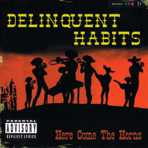 Delinquent Habits的專輯Here Come The Horns (Explicit)