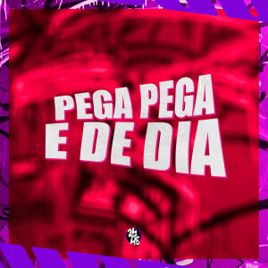 Album Pega Pega É De Dia (Explicit) from 
