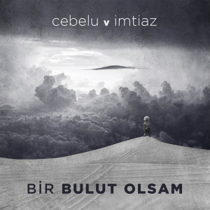 收聽Cebelu的Bir Bulut Olsam歌詞歌曲
