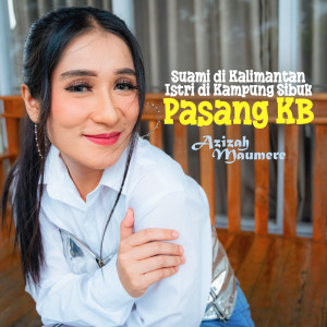 Album Suami Di Kalimantan Istri Di Kampung Sibuk Pasang KB from Azizah Maumere