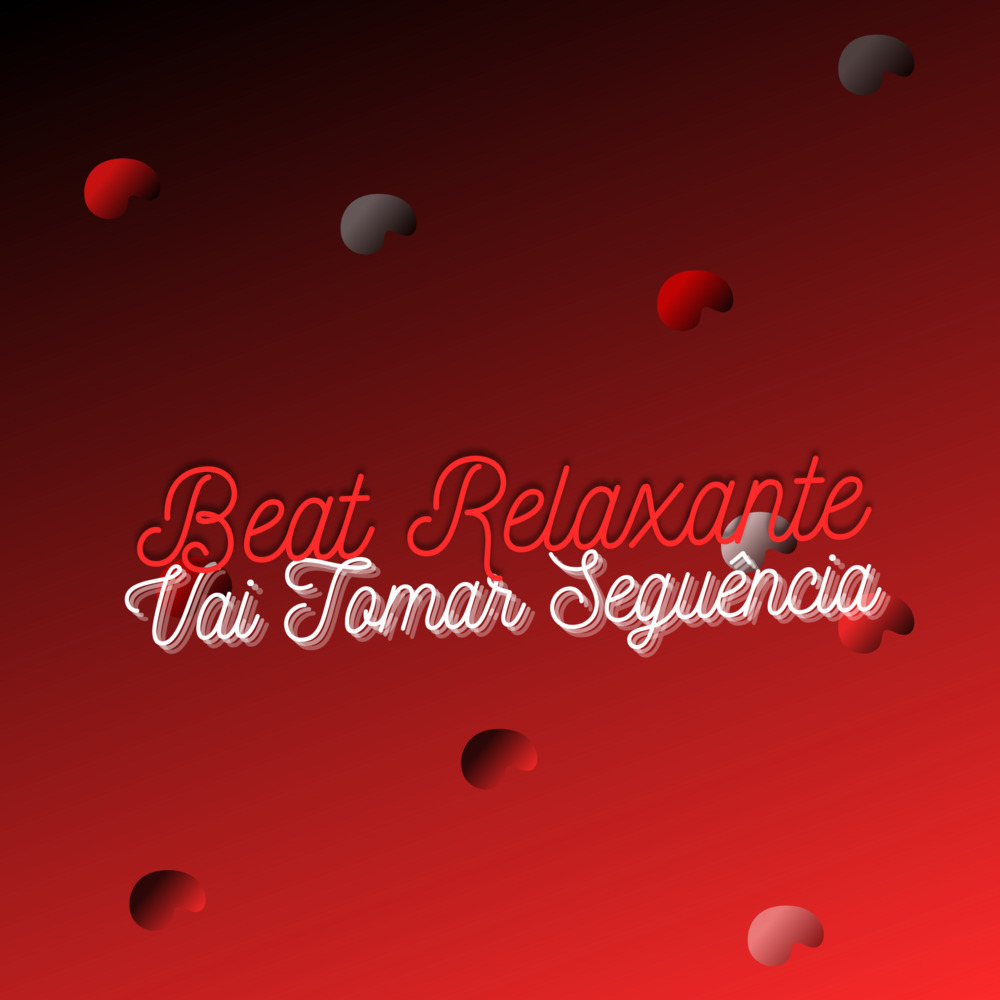 Beat Relaxante - Vai Tomar Sequência (Explicit)