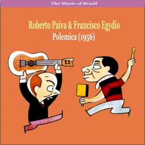 อัลบัม The Music of Brazil / Roberto Paiva & Francisco Egydio / Polemica (1956) ศิลปิน Roberto Paiva