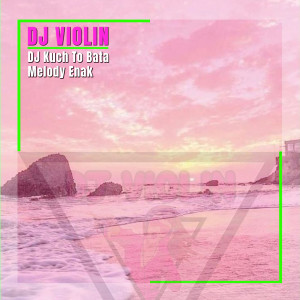 收听DJ Violin的DJ Kuch To Bata Melody Enak歌词歌曲