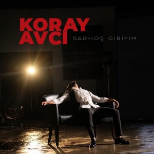 收聽Koray Avcı的Sarhoş Gibiyim歌詞歌曲