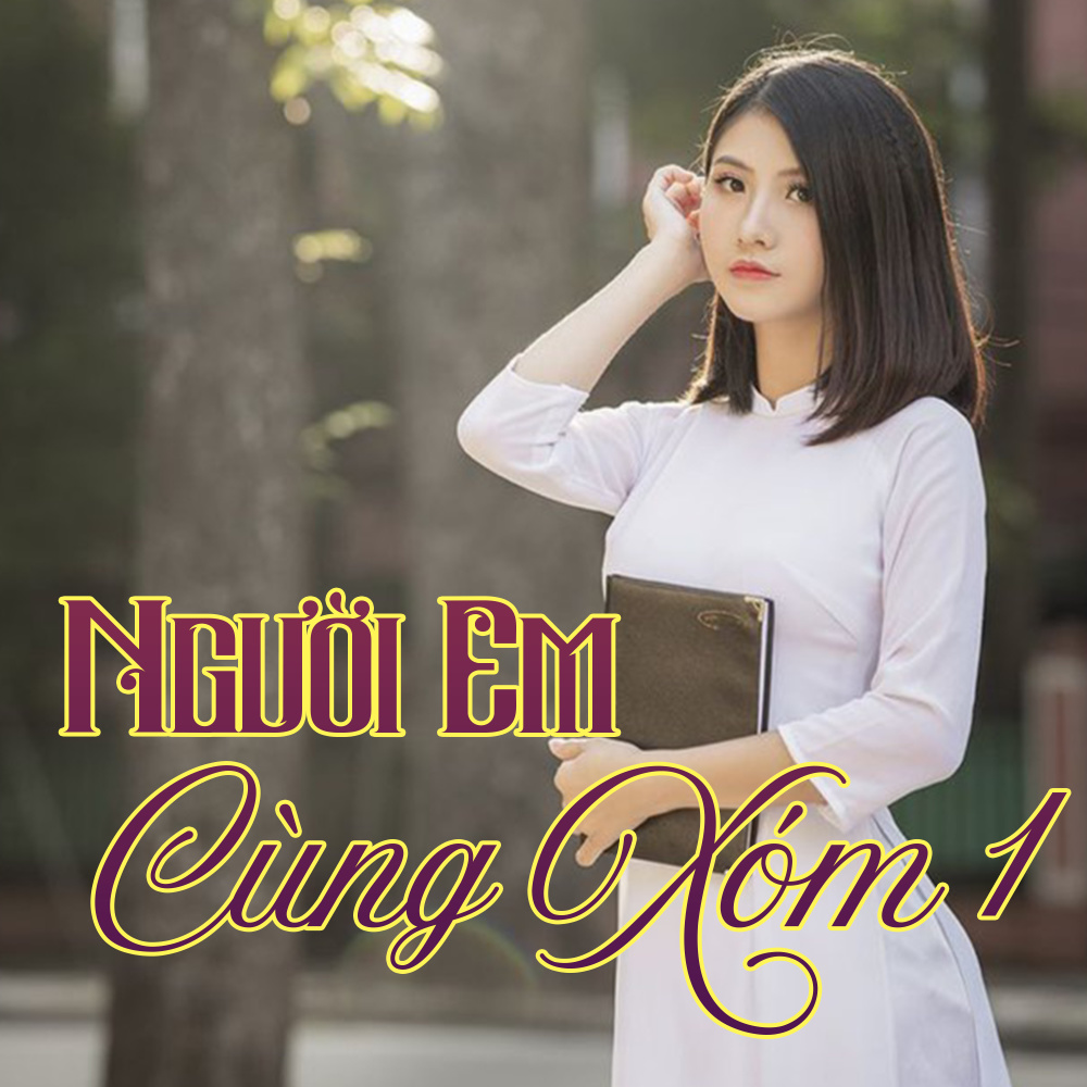 Người hàng xóm - Ai cho tôi tình yêu - Người em cùng xóm - Chuyện ngày xưa