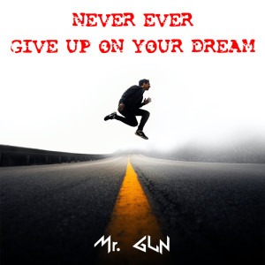 ดาวน์โหลดและฟังเพลง Never Ever Give up on Your Dream พร้อมเนื้อเพลงจาก Mr. Gun