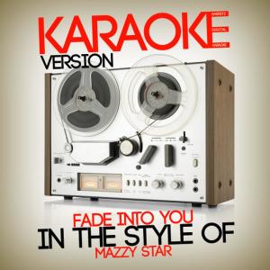 收聽Ameritz Digital Karaoke的Fade into You (In the Style of Mazzy Star) (Karaoke Version)歌詞歌曲