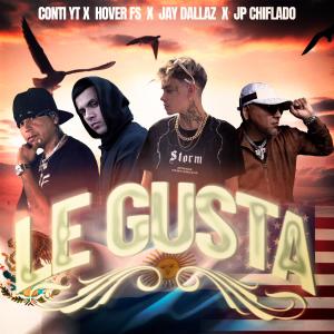 ดาวน์โหลดและฟังเพลง LE GUSTA (feat. CONTI YT, HOVER FS & JP CHIFLADO) (Explicit) พร้อมเนื้อเพลงจาก Jay Dallaz