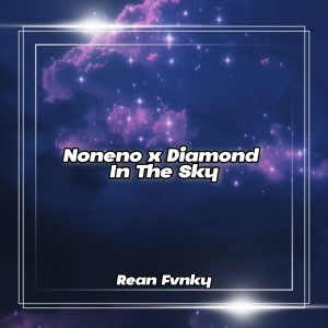 Dengarkan Noneno x Diamond In The Sky lagu dari Rean Fvnky dengan lirik