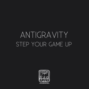 Album Step Your Game Up from Antigravity