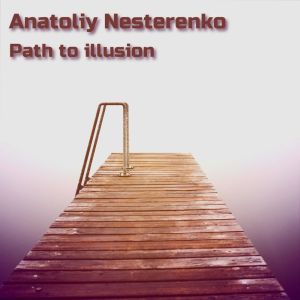 Listen to Path to illusion (Original Mix) song with lyrics from Anatoliy Nesterenko