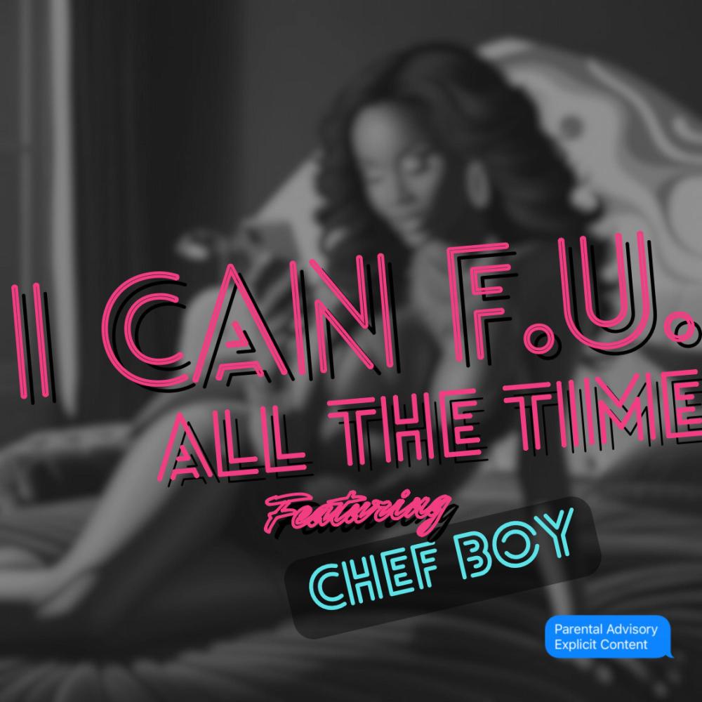 I Can F.U. All The Time (feat. Chef Boy) (Explicit)
