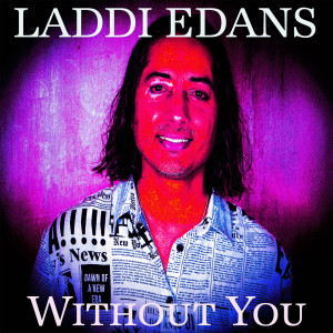 Dengarkan lagu Without You nyanyian Laddi Edans dengan lirik