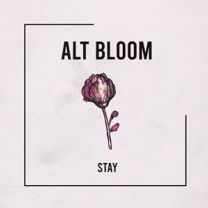 ดาวน์โหลดและฟังเพลง Stay พร้อมเนื้อเพลงจาก Alt Bloom