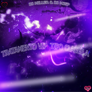 收聽DJ MJSP的TRATAMENTO VIP ,TIPO CLASSE A (Explicit)歌詞歌曲