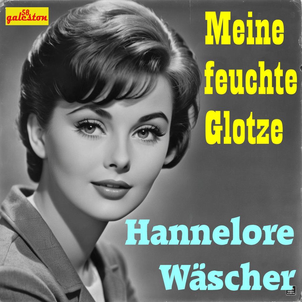 Meine feuchte Glotze (feat. Hannelore Wäscher)