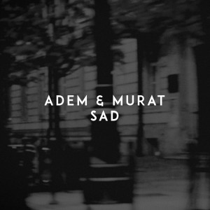 ดาวน์โหลดและฟังเพลง Sad พร้อมเนื้อเพลงจาก Adem & Murat