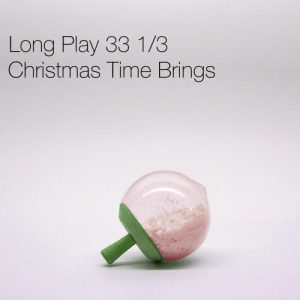 ดาวน์โหลดและฟังเพลง Christmas Time Brings พร้อมเนื้อเพลงจาก Long Play 33 1/3