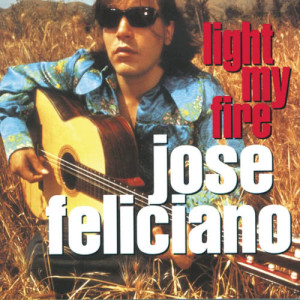 收聽Jose Feliciano的Light My Fire歌詞歌曲
