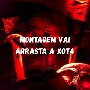 Album MONTAGEM VAI ARRASTA A XOT4 (Explicit) from 