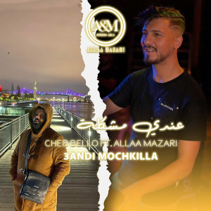 Listen to 3andi Mochkilla song with lyrics from Cheb Bello