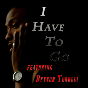 Listen to I Have to Go (feat. Devvon Terrell) song with lyrics from Moefya