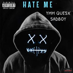Listen to Hate Me (feat. SadBoy) (Explicit) song with lyrics from YMM QUE5X
