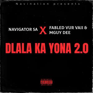 收聽Navigator SA的Dlala ka yona 2.0 (feat. fabled vur vaii & Mguy Dee)歌詞歌曲