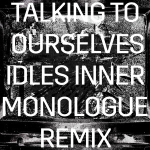 Rise Against的專輯Talking To Ourselves (IDLES Inner Monologue Remix)