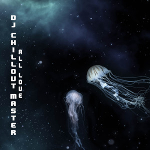 Listen to All Love song with lyrics from dj chillout master