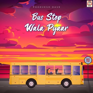 Album Bus Stop Wala Pyaar from Poorvesh Dave