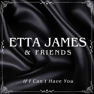 Listen to If I Can't Have You song with lyrics from Etta James